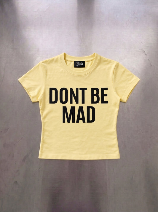 dont be mad baby tee